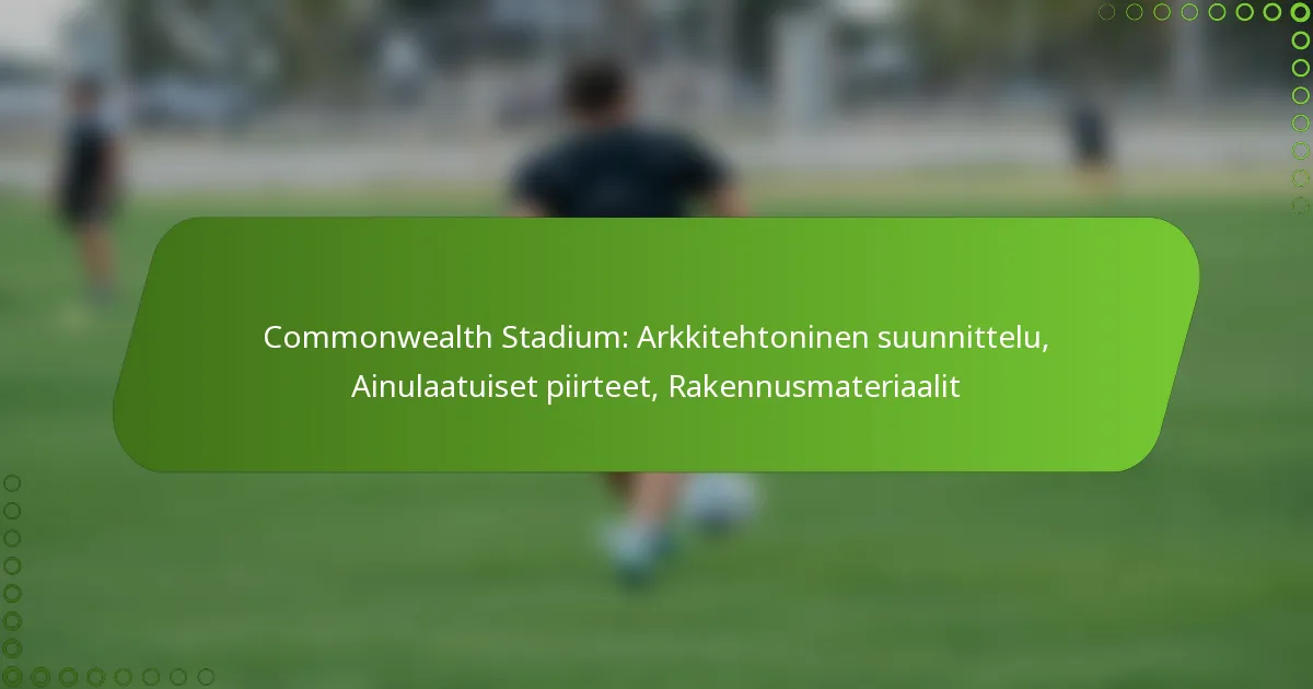 Commonwealth Stadium: Arkkitehtoninen suunnittelu, Ainulaatuiset piirteet, Rakennusmateriaalit