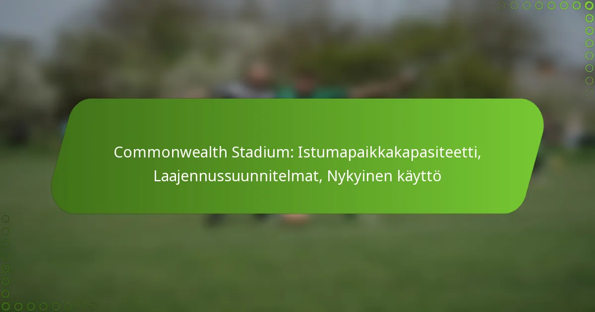 Commonwealth Stadium: Istumapaikkakapasiteetti, Laajennussuunnitelmat, Nykyinen käyttö