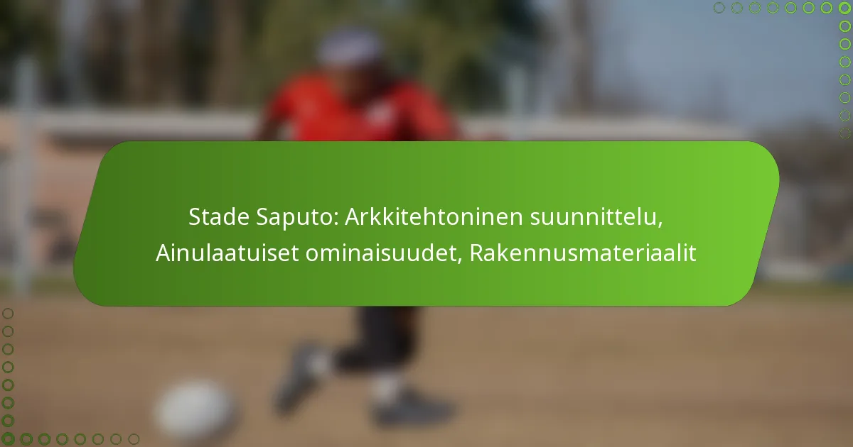 Stade Saputo: Arkkitehtoninen suunnittelu, Ainulaatuiset ominaisuudet, Rakennusmateriaalit