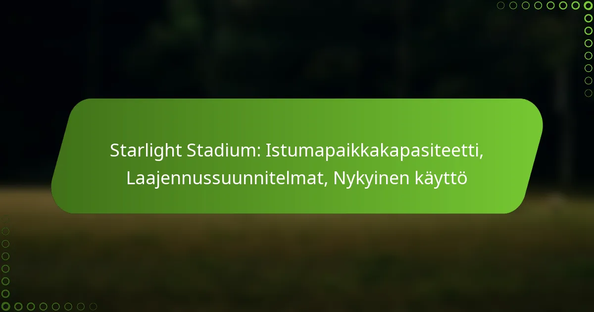 Starlight Stadium: Istumapaikkakapasiteetti, Laajennussuunnitelmat, Nykyinen käyttö