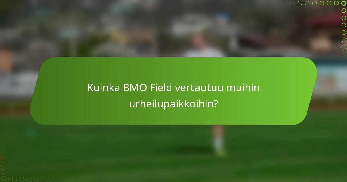 Kuinka BMO Field vertautuu muihin urheilupaikkoihin?