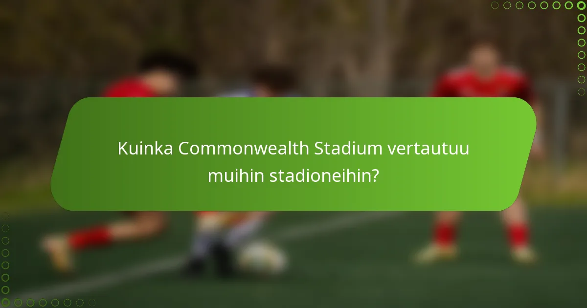 Kuinka Commonwealth Stadium vertautuu muihin stadioneihin?