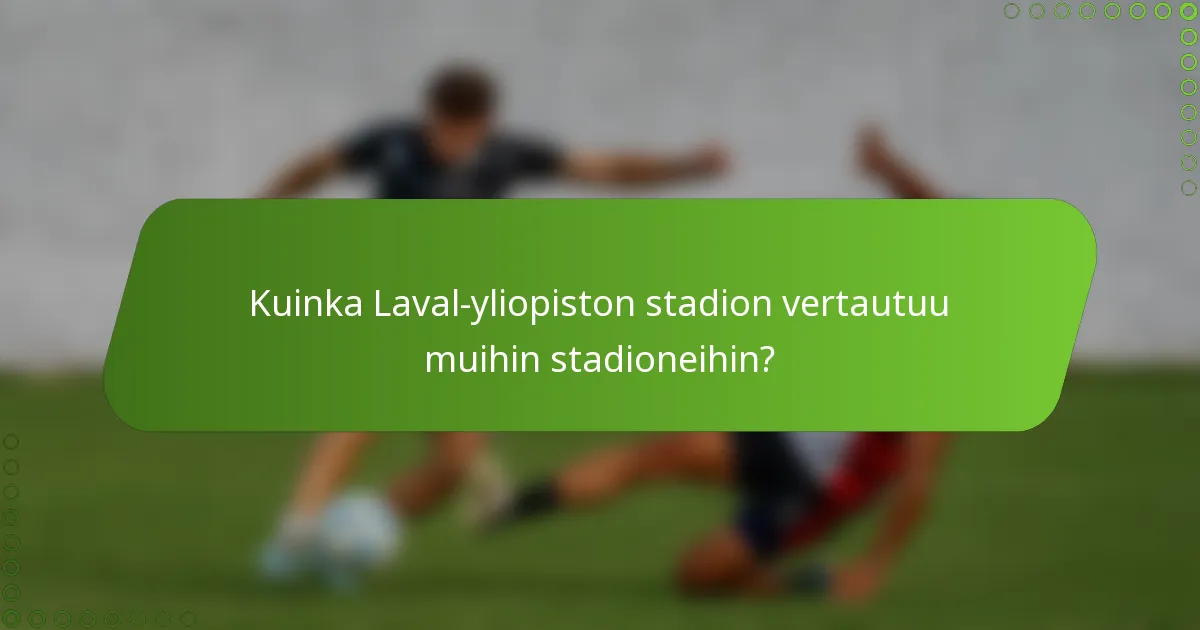 Kuinka Laval-yliopiston stadion vertautuu muihin stadioneihin?