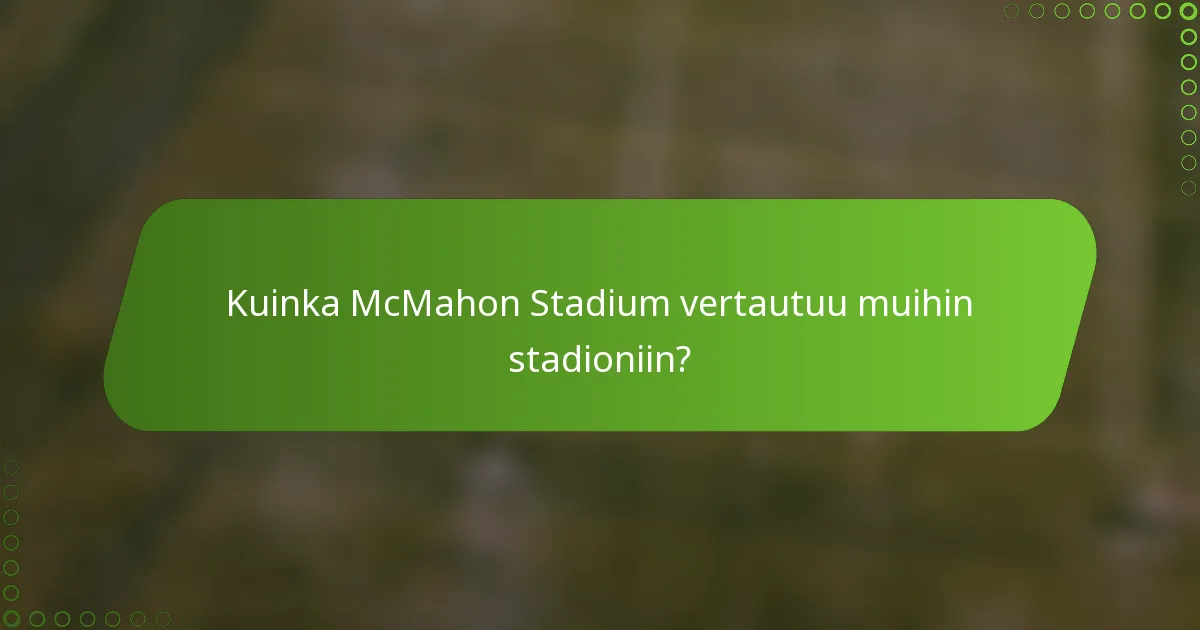 Kuinka McMahon Stadium vertautuu muihin stadioniin?