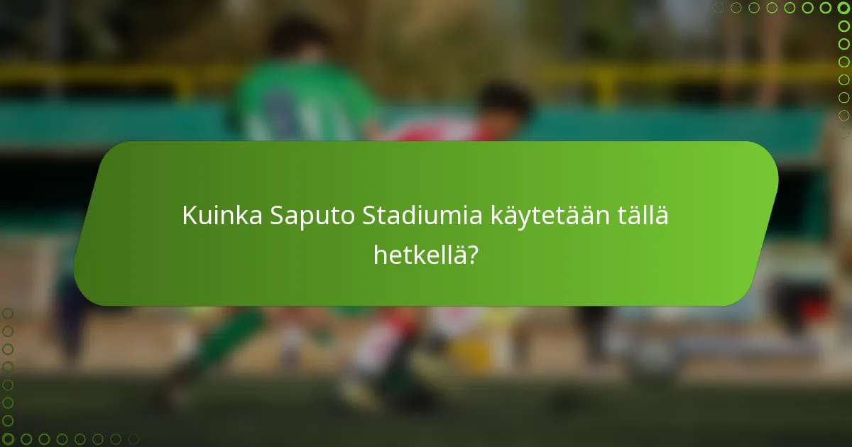 Kuinka Saputo Stadiumia käytetään tällä hetkellä?