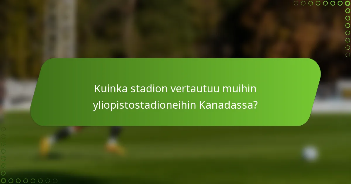 Kuinka stadion vertautuu muihin yliopistostadioneihin Kanadassa?