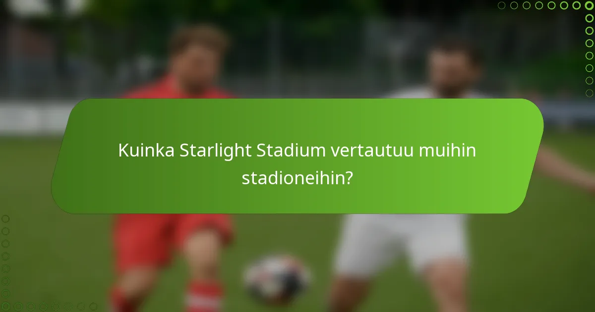 Kuinka Starlight Stadium vertautuu muihin stadioneihin?