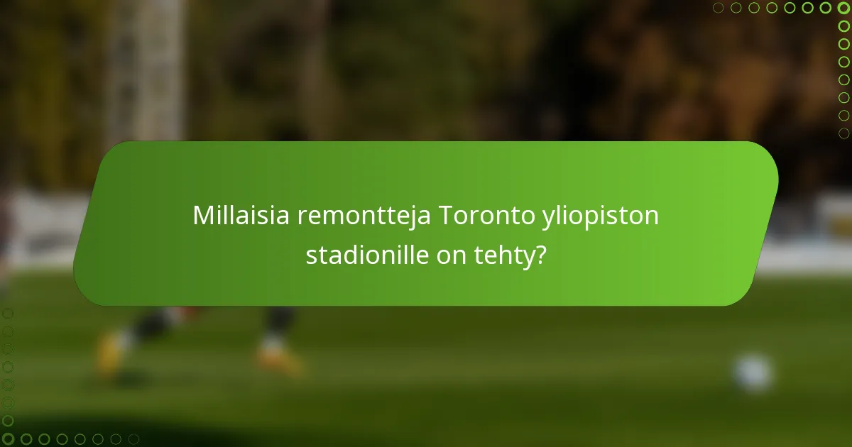 Millaisia remontteja Toronto yliopiston stadionille on tehty?