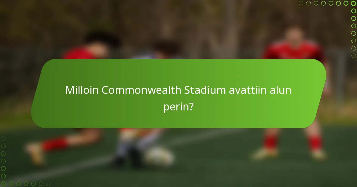 Milloin Commonwealth Stadium avattiin alun perin?