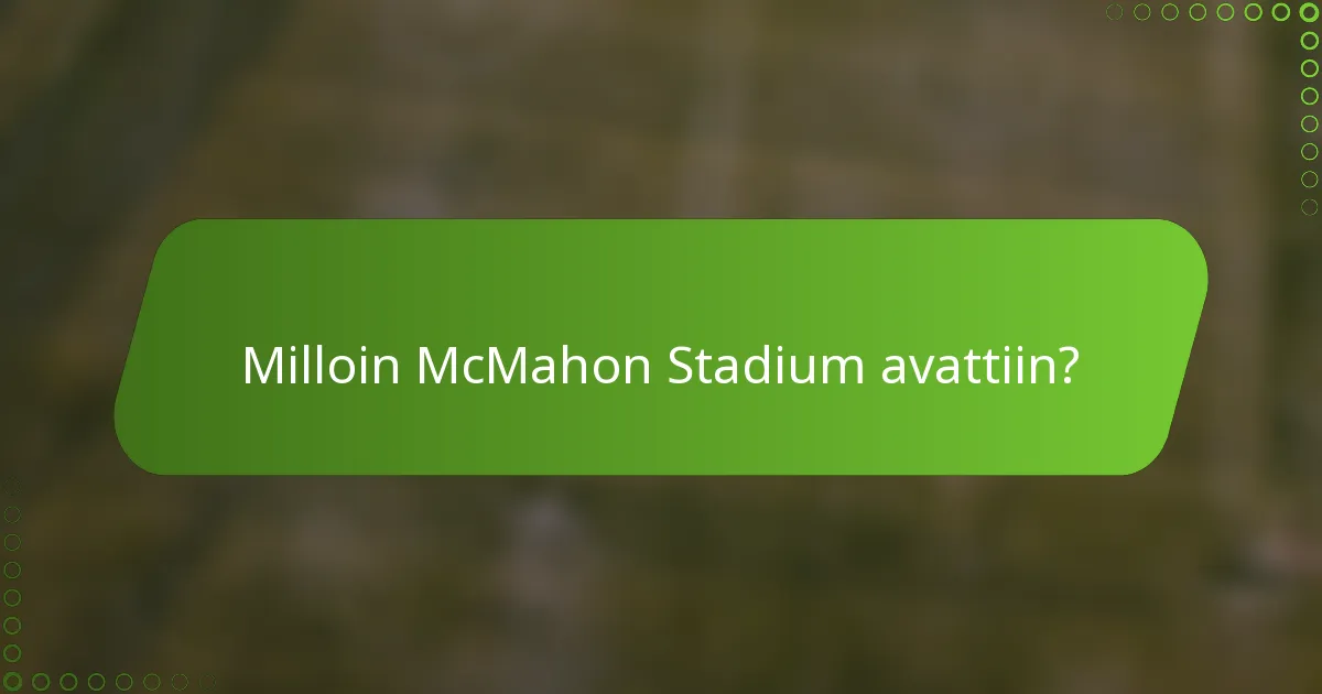 Milloin McMahon Stadium avattiin?