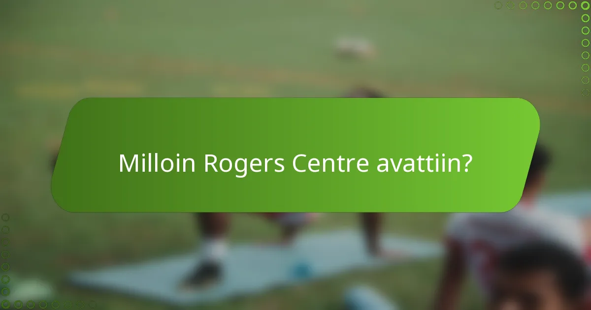 Milloin Rogers Centre avattiin?