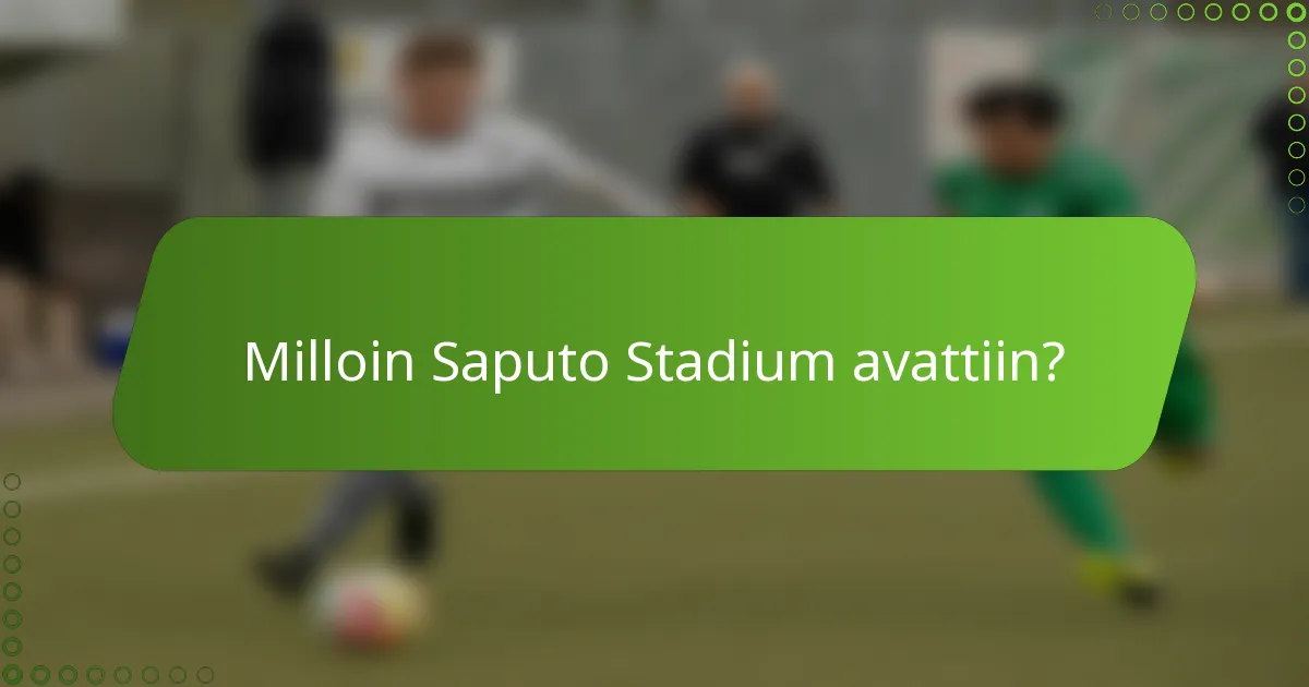 Milloin Saputo Stadium avattiin?