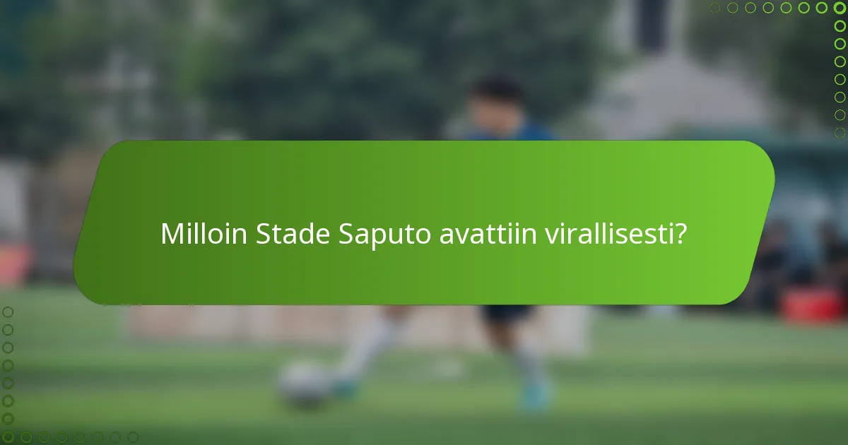 Milloin Stade Saputo avattiin virallisesti?