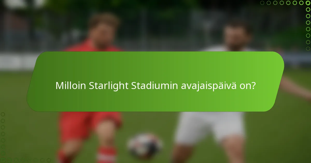 Milloin Starlight Stadiumin avajaispäivä on?