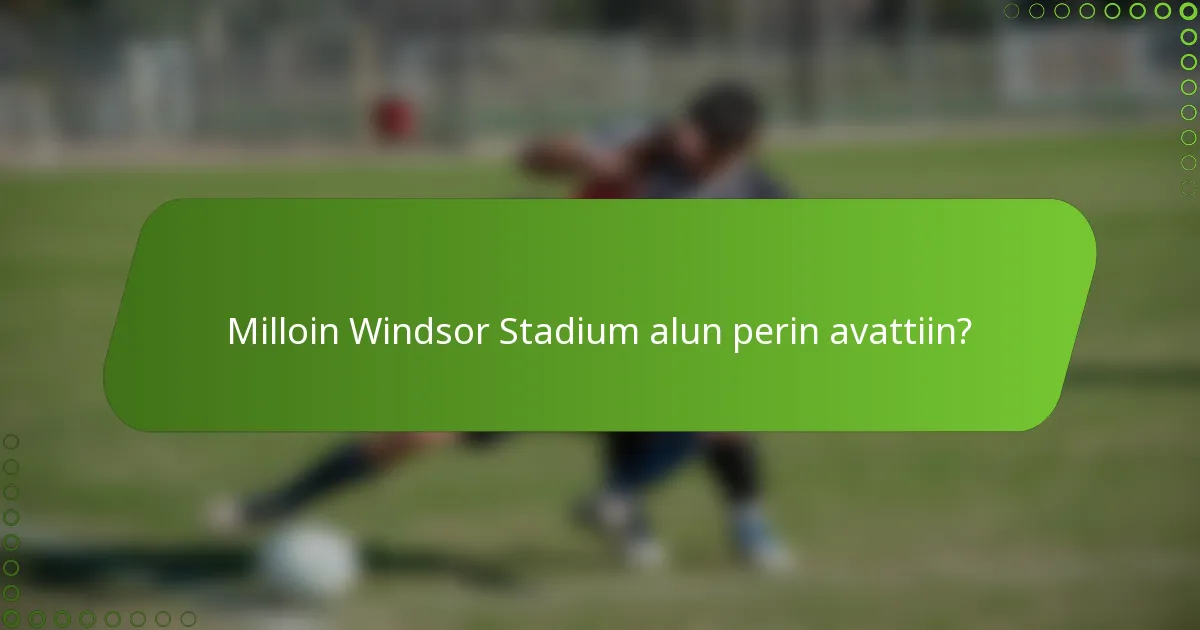 Milloin Windsor Stadium alun perin avattiin?