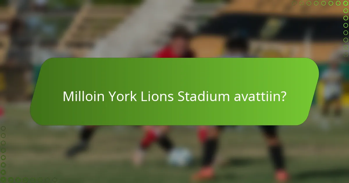 Milloin York Lions Stadium avattiin?