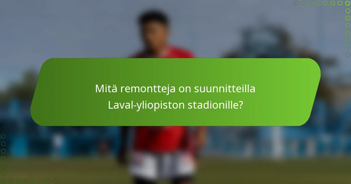 Mitä remontteja on suunnitteilla Laval-yliopiston stadionille?