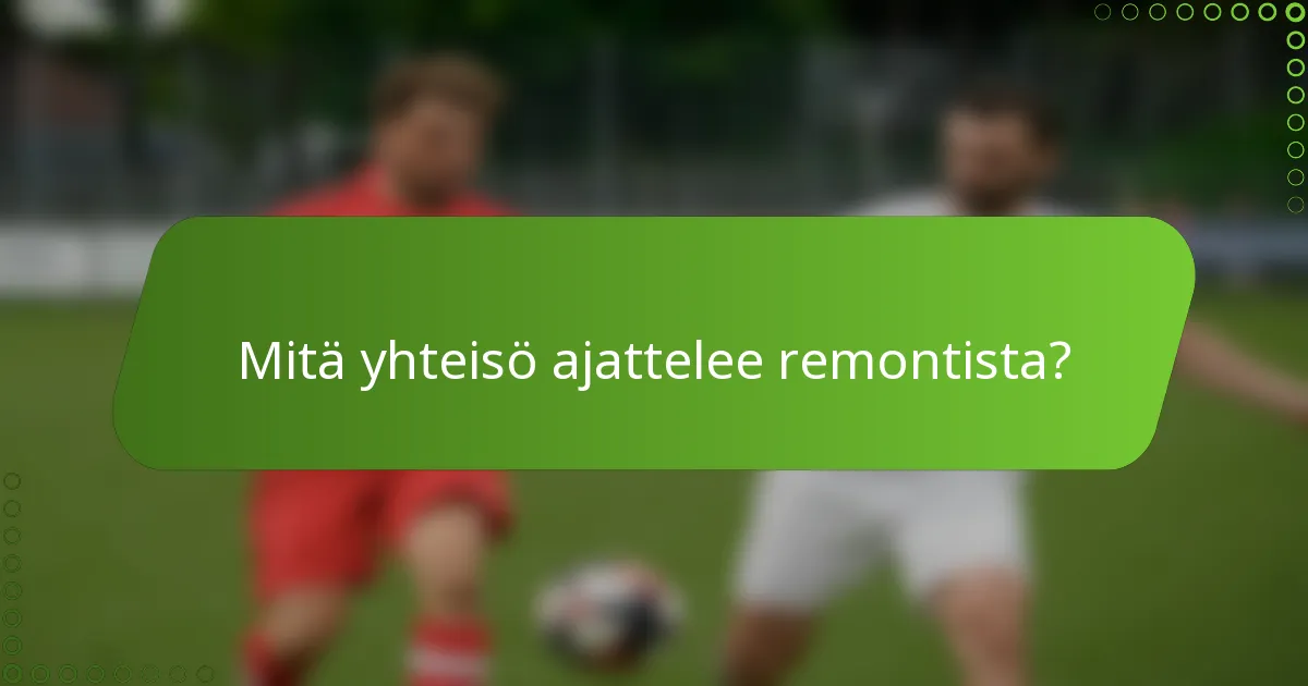 Mitä yhteisö ajattelee remontista?