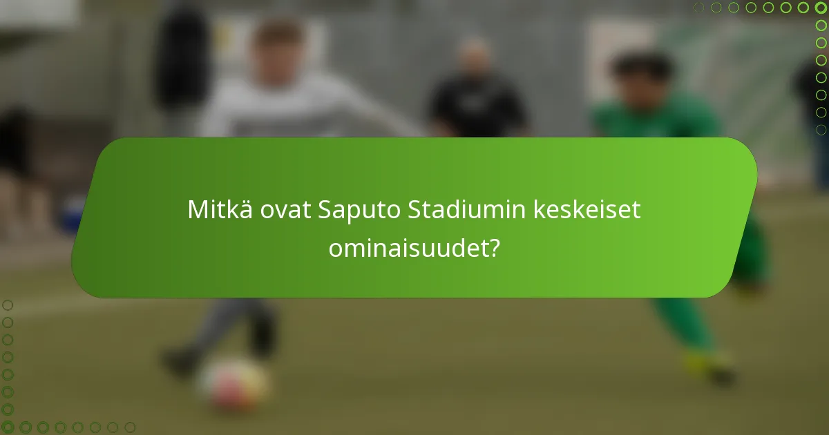 Mitkä ovat Saputo Stadiumin keskeiset ominaisuudet?