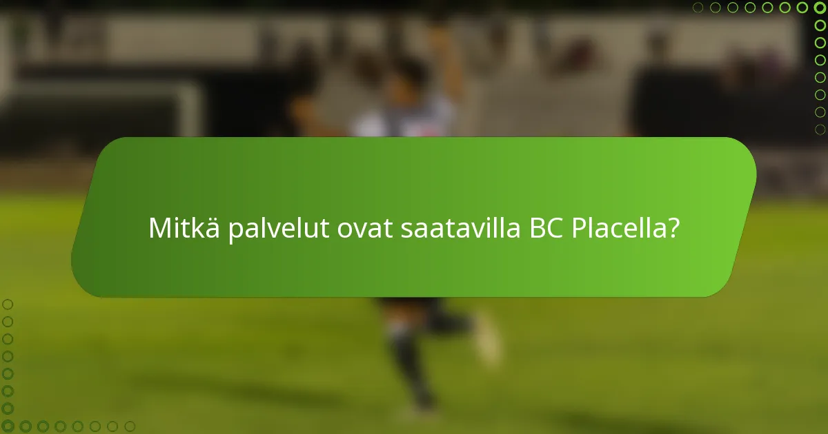 Mitkä palvelut ovat saatavilla BC Placella?